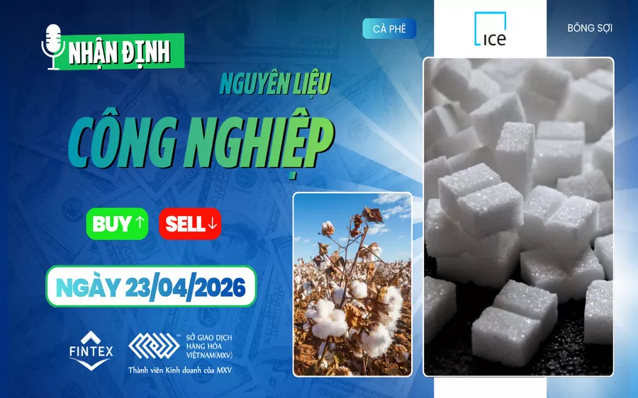 NHẬN ĐỊNH NGUYÊN LIỆU - CÔNG NGHIỆP NGÀY 23/04/2026